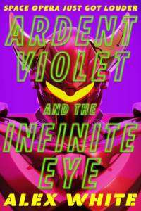 Ardent Violet and the Infinite Eye av Alex White