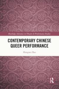 Contemporary Chinese Queer Performance av Hongwei Bao