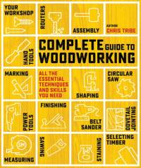 Complete Guide to Woodworking av Chris Tribe