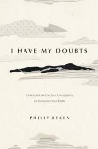 I Have My Doubts av Philip Graham Ryken