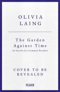 The Garden Against Time av Olivia Laing
