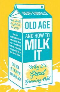 Old Age and How to Milk It av Geoff Tibballs