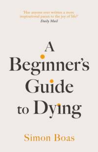 A Beginner's Guide to Dying av Simon Boas