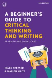 A Beginner's Guide to Critical Thinking and Writing in Health and Social Care, 3e av Helen Aveyard