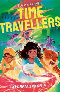 The Time Travellers: Secrets and Spies av Sufiya Ahmed