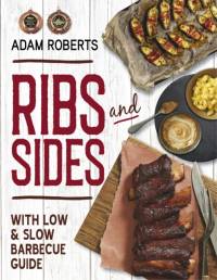 Ribs and Sides: With Low & Slow BBQ Guide av Adam Roberts