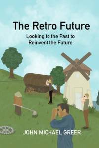 The Retro Future av John Michael Greer