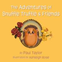 The Adventures of Snuffle Truffle & Friends av Paul Taylor