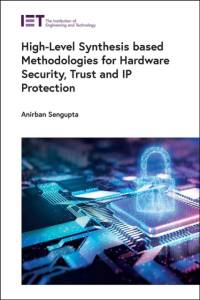 High-Level Synthesis based Methodologies for Hardware Security, Trust and IP Protection av Anirban (Full Professor Sengupta