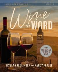 Wine in the Word Bible Study Guide Plus Streaming Video av Gisela H Kreglinger