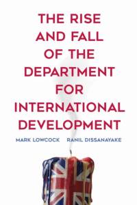 The Rise and Fall of the Department for International Development av Mark Lowcock
