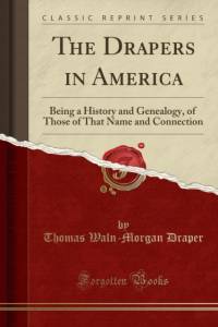 The Drapers in America: Being a History and Genealogy, of Those of That Name and Connection (Classic Reprint) av Thomas Waln-Morgan Draper