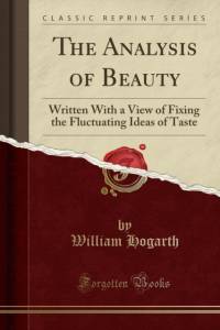 The Analysis of Beauty: Written With a View of Fixing the Fluctuating Ideas of Taste (Classic Reprint) av William Hogarth