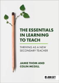 The Essentials in Learning to Teach: Thriving as a new secondary teacher av Jamie Thom