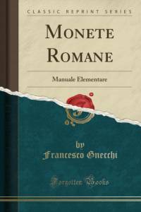 Monete Romane: Manuale Elementare (Classic Reprint) av Francesco Gnecchi