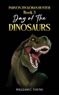 Parvon Zin Koban Hunter Book 3: Day of the Dinosaurs av William C. Young