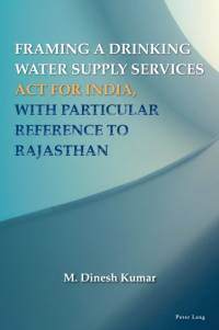 Framing a Drinking Water Supply Services Act for India, with Particular Reference to Rajasthan av M. Dinesh Kumar