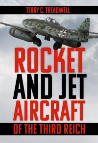 Rocket and Jet Aircraft of the Third Reich av Terry C Treadwell