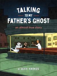 Talking to My Father's Ghost av Alex Krokus