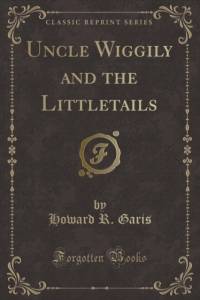 Uncle Wiggily and the Littletails (Classic Reprint) av Howard R. Garis