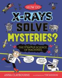 Strange Science: How do X-Rays Solve Mysteries? The Strange Science of Machines av Anna Claybourne