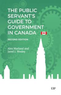 The Public Servant's Guide to Government in Canada av Alex Marland