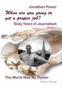 When are you going to get a proper job? Sixty Years in Journalism av Jonathan Power