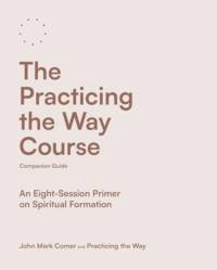 The Practicing the Way Course Companion Guide av John Mark Comer