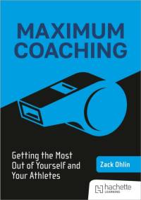 Maximum Coaching: Getting the most out of yourself and your athletes av Zack Ohlin