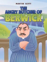 The Angry Butcher of Berwick av Martin Scott