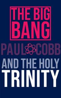 The Big Bang and the Holy Trinity av Paul Cobb