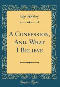 A Confession, And, What I Believe (Classic Reprint) av Leo Tolstoy
