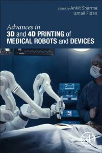 Advances in 3D and 4D Printing of Medical Robots and  Devices