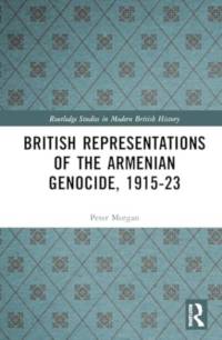 British Representations of the Armenian Genocide, 1915-23 av Peter Morgan
