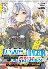 Backstabbed in a Backwater Dungeon: My Party Tried to Kill Me, But Thanks to an Infinite Gacha I Got LVL 9999 Friends and Am Out For Revenge (Manga) Vol. 8 av Shisui Meikyou