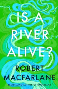 Is a River Alive? av Robert Macfarlane