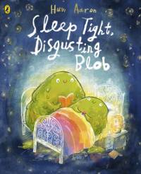 Sleep Tight, Disgusting Blob av Huw Aaron