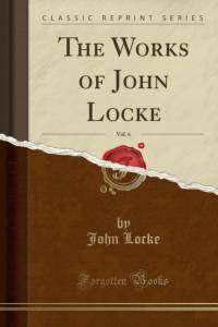 The Works of John Locke, Vol. 6 (Classic Reprint) av John Locke
