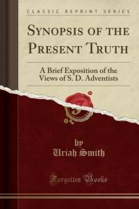 Synopsis of the Present Truth: A Brief Exposition of the Views of S. D. Adventists (Classic Reprint) av Uriah Smith