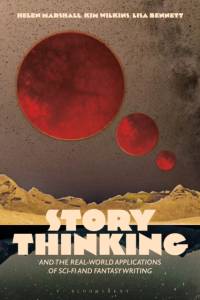 Story Thinking and the Real-World Applications of Sci-Fi and Fantasy Writing av Kim Wilkins