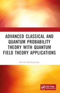 Advanced Classical and Quantum Probability Theory with Quantum Field Theory Applications av Harish Parthasarathy