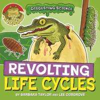 Disgusting Science: Revolting Life Cycles av Barbara Taylor