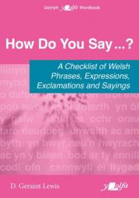 How Do You Say...? - A checklist of Welsh phrases, expressions, exclamations and sayings av D. Geraint Lewis