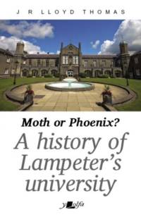 Moth or Phoenix? - A history of Lampeter's university av J R Lloyd Thomas