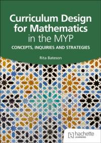 Curriculum Design for Mathematics in the MYP av Rita Bateson