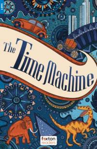 The Time Machine - Foxton Readers Level 4 (1300 Headwords CEFR B1/B2) with free online AUDIO av H. G. Wells
