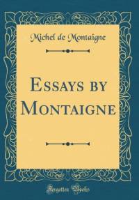 Essays by Montaigne (Classic Reprint) av Michel de Montaigne