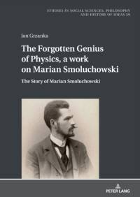 The Forgotten Genius of Physics, a work on Marian Smoluchowski av Jan Grzanka