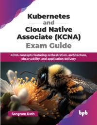 Kubernetes and Cloud Native Associate (KCNA) Exam Guide av Sangram Rath