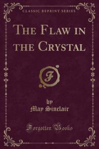 The Flaw in the Crystal (Classic Reprint) av May Sinclair